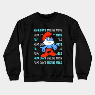 Papa Don't Take No Mess Crewneck Sweatshirt